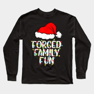 Forced Family Fun Sarcastic Christmas Funny Gift Long Sleeve T-Shirt